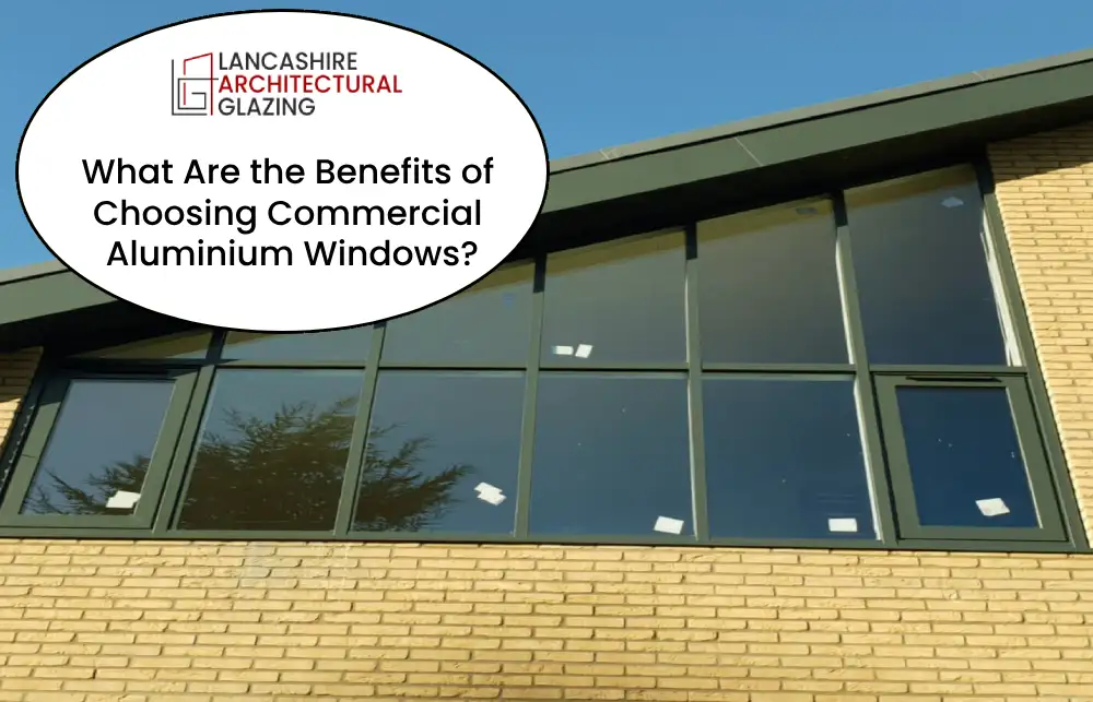 What Are the Benefits of Choosing Commercial Aluminium Windows?