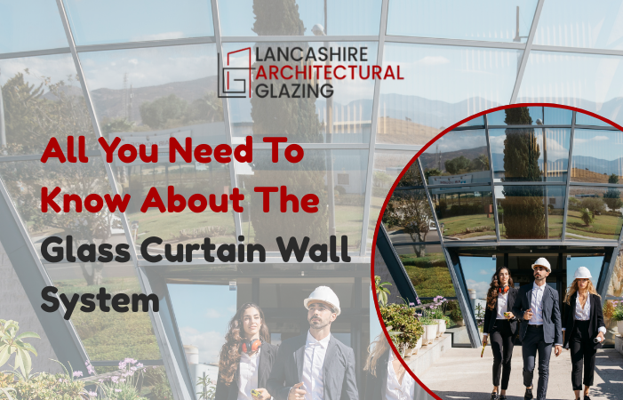All You Need To Know About The Glass Curtain Wall System