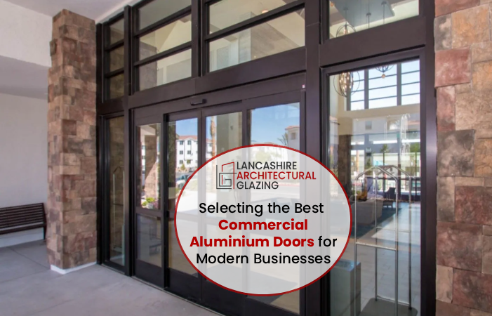 Selecting the Best Commercial Aluminium Doors for Modern Businesses