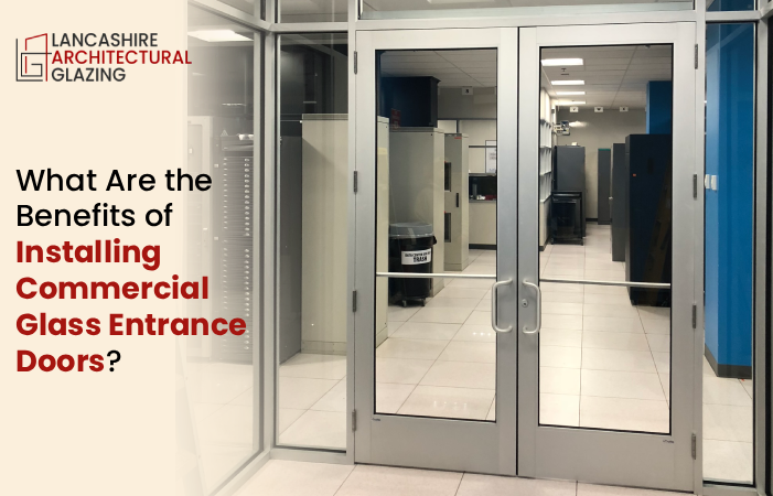 What Are the Benefits of Installing Commercial Glass Entrance Doors