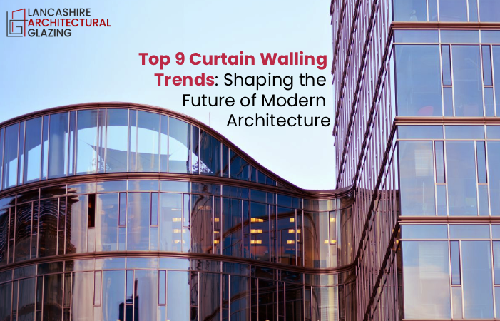 Top 9 Curtain Walling Trends_ Shaping the Future of Modern Architecture