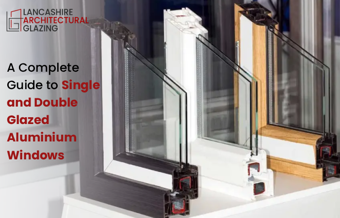 A Complete Guide to Single and Double Glazed Aluminium Windows