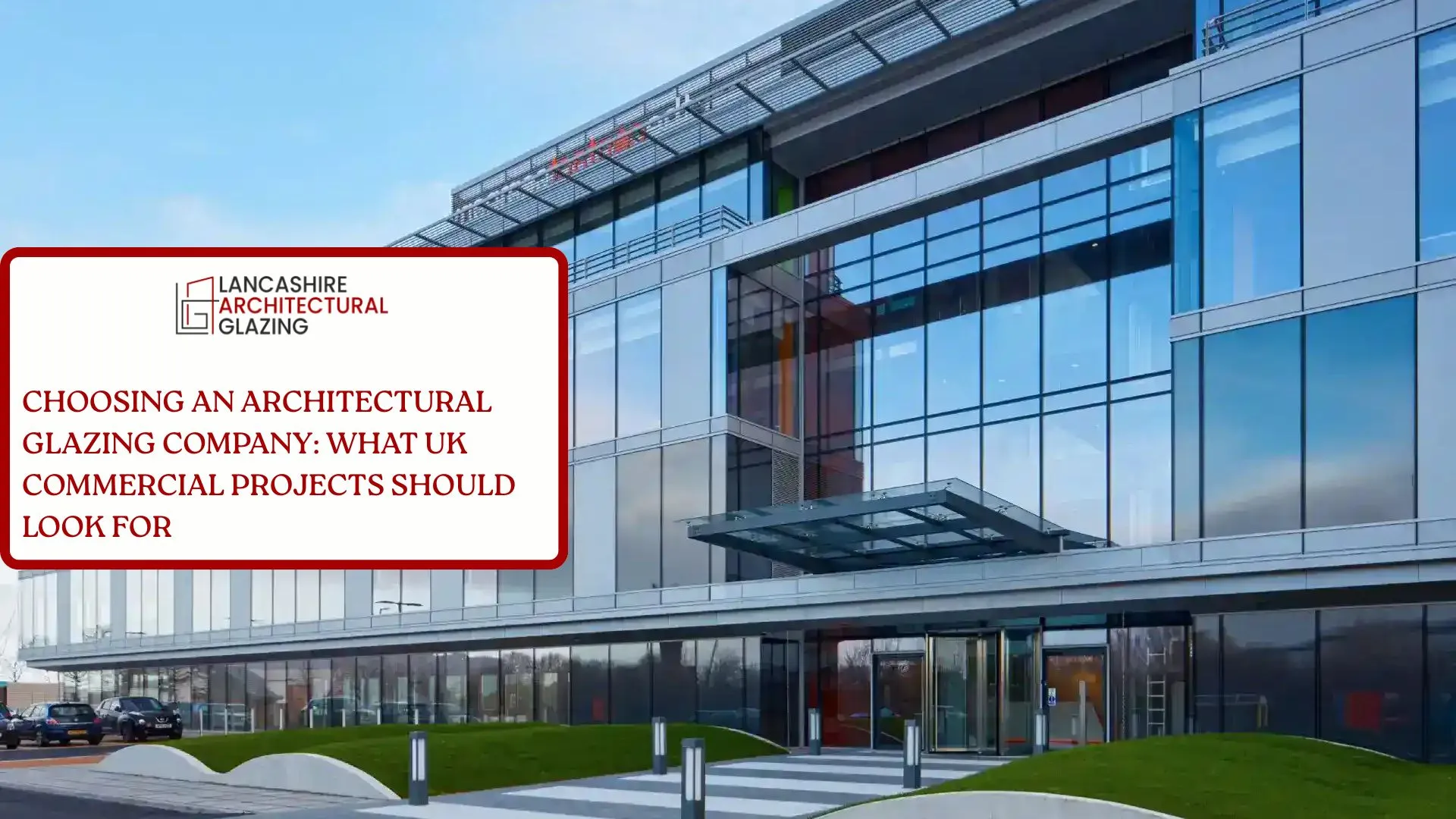 Choosing an Architectural Glazing Company What UK Commercial Projects Should Look For